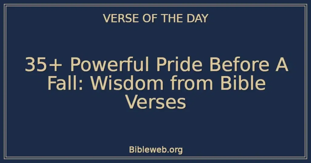 35+ Powerful Pride Before A Fall: Wisdom from Bible Verses