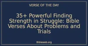 35+ Powerful Finding Strength in Struggle: Bible Verses About Problems and Trials