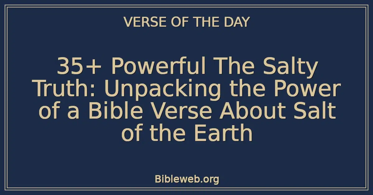 35+ Powerful The Salty Truth: Unpacking the Power of a Bible Verse About Salt of the Earth