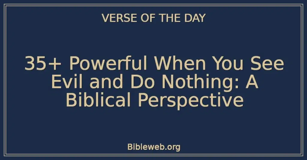 35+ Powerful When You See Evil and Do Nothing: A Biblical Perspective