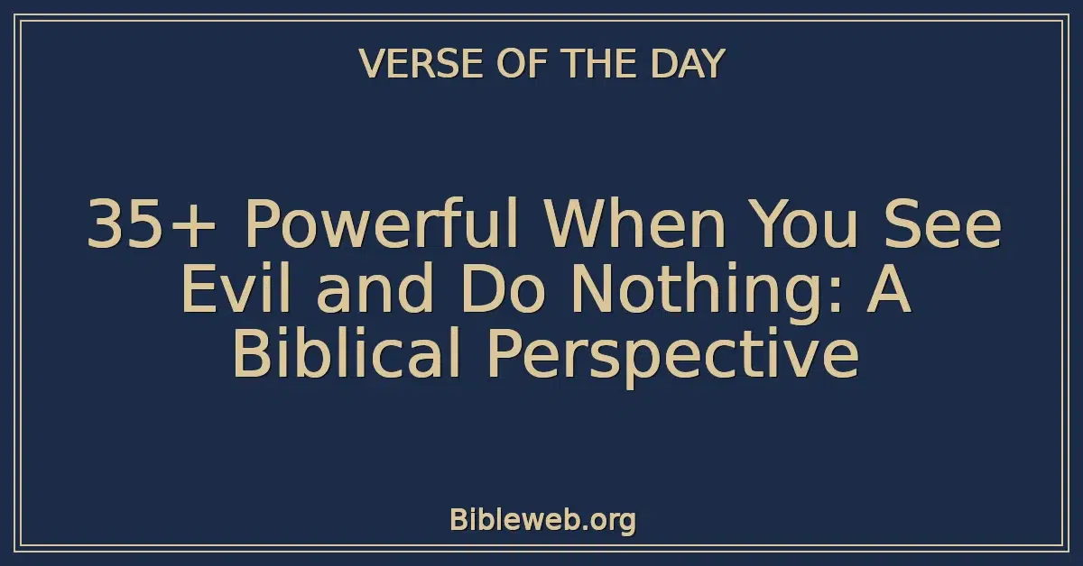 35+ Powerful When You See Evil and Do Nothing: A Biblical Perspective