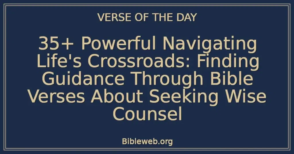 35+ Powerful Navigating Life's Crossroads: Finding Guidance Through Bible Verses About Seeking Wise Counsel