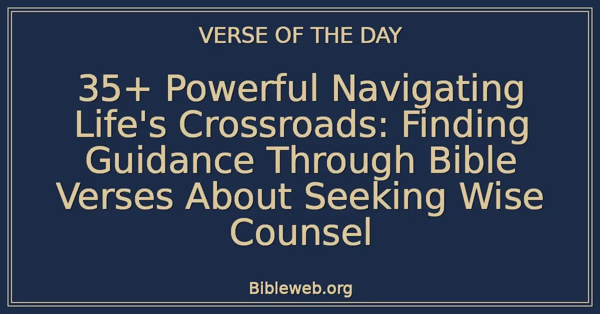 35+ Powerful Navigating Life's Crossroads: Finding Guidance Through Bible Verses About Seeking Wise Counsel
