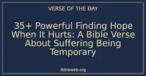 35+ Powerful Finding Hope When It Hurts: A Bible Verse About Suffering Being Temporary