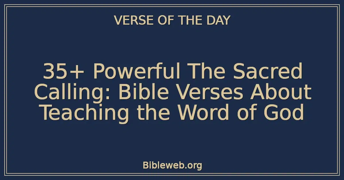 35+ Powerful The Sacred Calling: Bible Verses About Teaching the Word of God