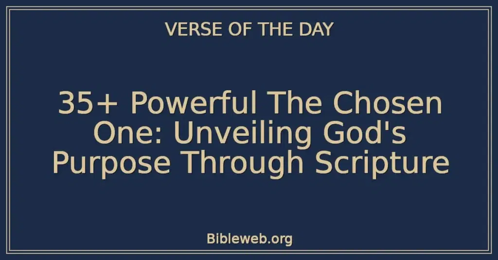 35+ Powerful The Chosen One: Unveiling God's Purpose Through Scripture
