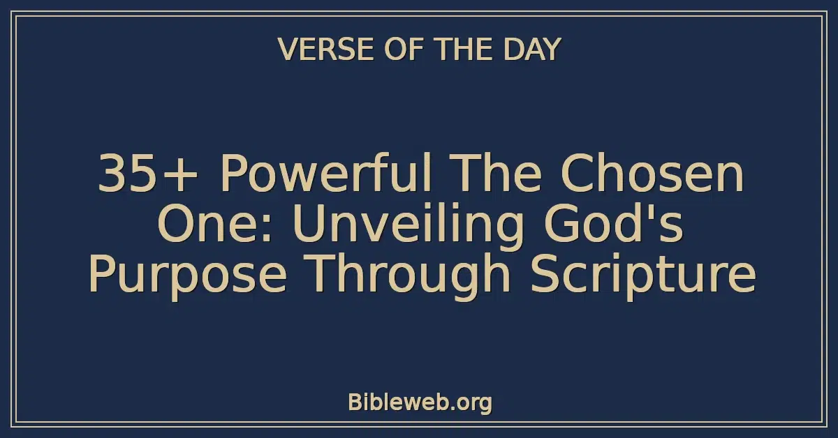 35+ Powerful The Chosen One: Unveiling God's Purpose Through Scripture