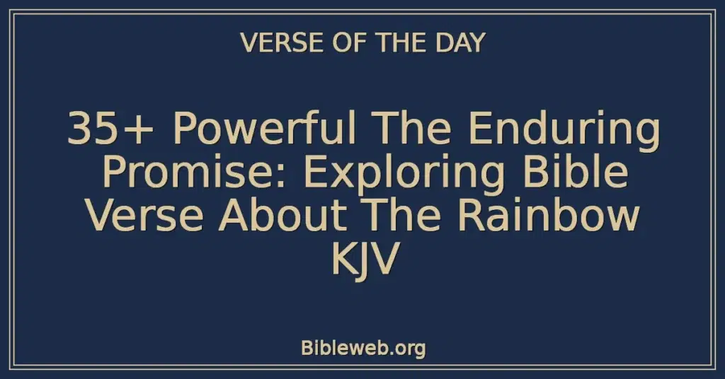 35+ Powerful The Enduring Promise: Exploring Bible Verse About The Rainbow KJV