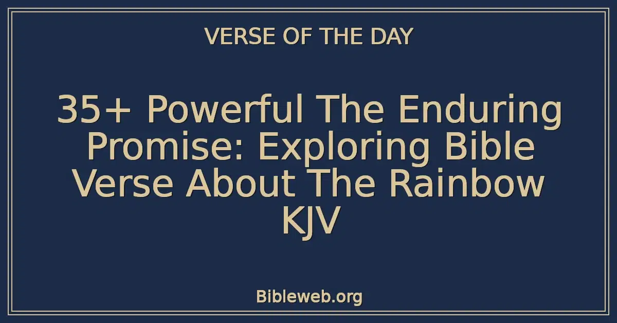 35+ Powerful The Enduring Promise: Exploring Bible Verse About The Rainbow KJV