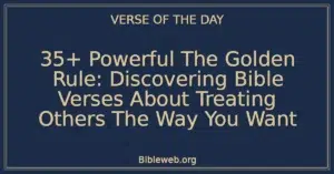 35+ Powerful The Golden Rule: Discovering Bible Verses About Treating Others The Way You Want