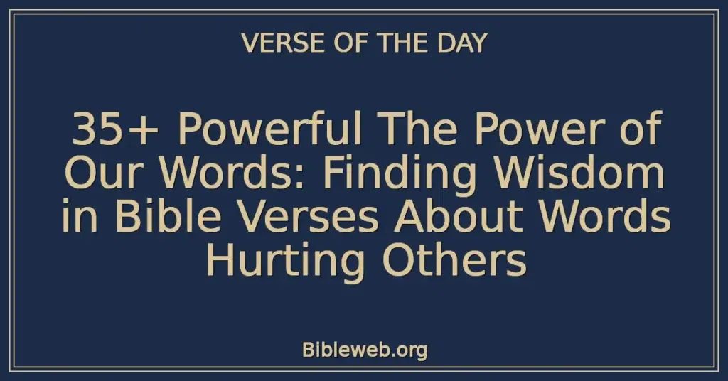 35+ Powerful The Power of Our Words: Finding Wisdom in Bible Verses About Words Hurting Others