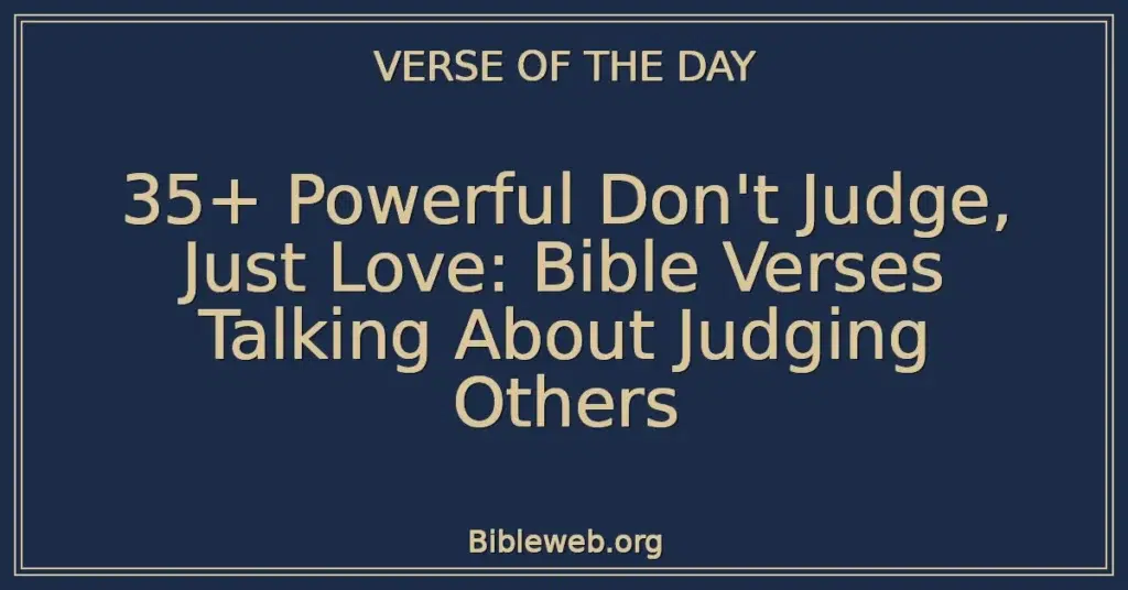 35+ Powerful Don't Judge, Just Love: Bible Verses Talking About Judging Others