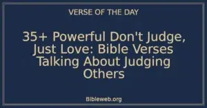 35+ Powerful Don't Judge, Just Love: Bible Verses Talking About Judging Others