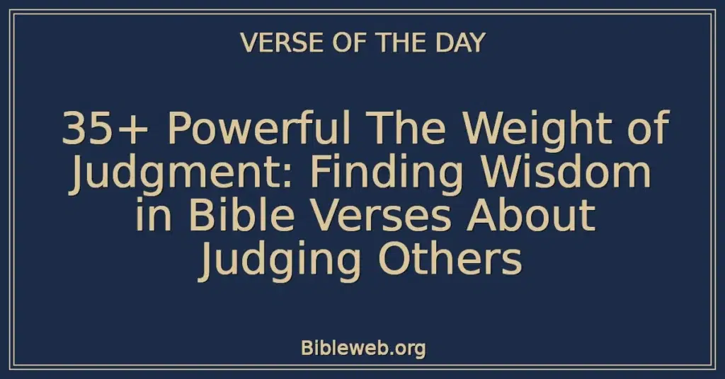35+ Powerful The Weight of Judgment: Finding Wisdom in Bible Verses About Judging Others