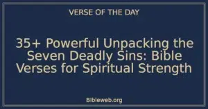 35+ Powerful Unpacking the Seven Deadly Sins: Bible Verses for Spiritual Strength