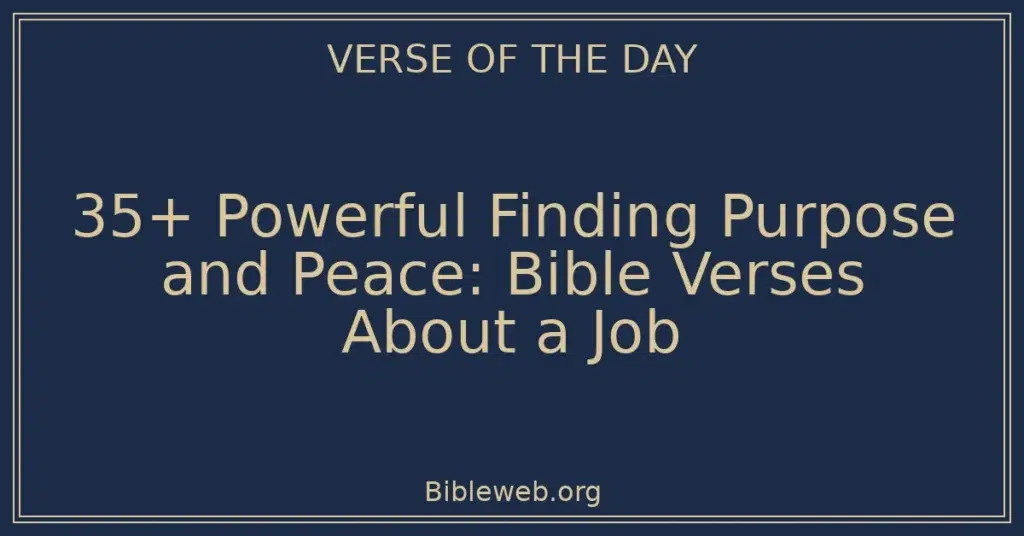 35+ Powerful Finding Purpose and Peace: Bible Verses About a Job