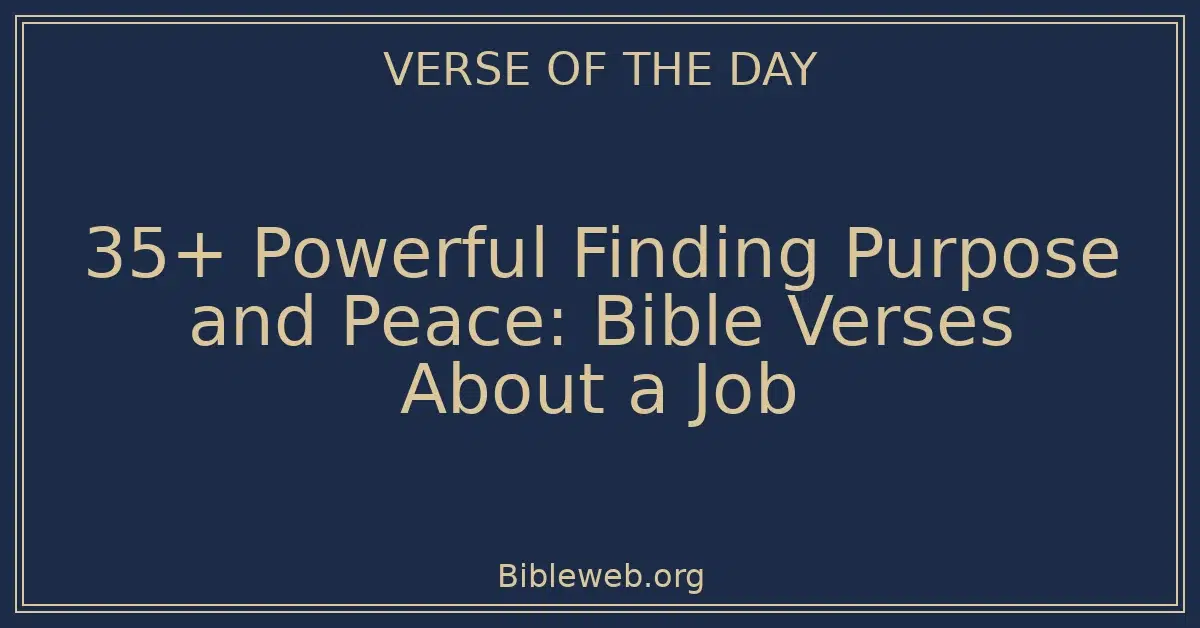 35+ Powerful Finding Purpose and Peace: Bible Verses About a Job