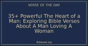 35+ Powerful The Heart of a Man: Exploring Bible Verses About A Man Loving A Woman