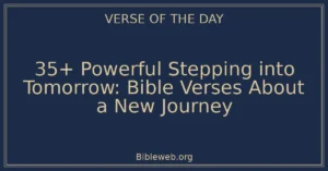35+ Powerful Stepping into Tomorrow: Bible Verses About a New Journey