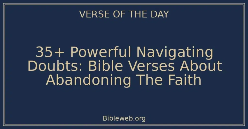 35+ Powerful Navigating Doubts: Bible Verses About Abandoning The Faith