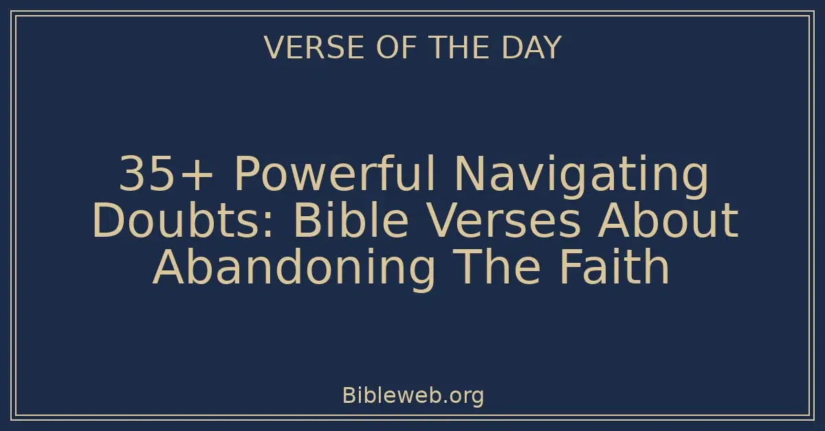 35+ Powerful Navigating Doubts: Bible Verses About Abandoning The Faith