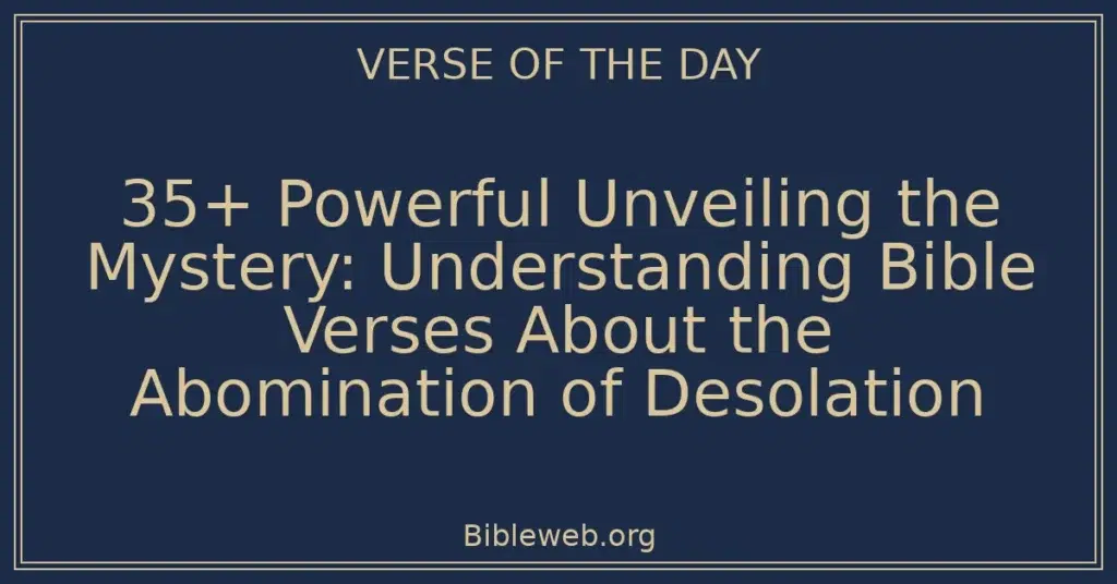 35+ Powerful Unveiling the Mystery: Understanding Bible Verses About the Abomination of Desolation