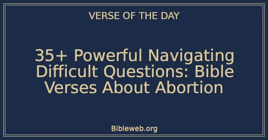 35+ Powerful Navigating Difficult Questions: Bible Verses About Abortion