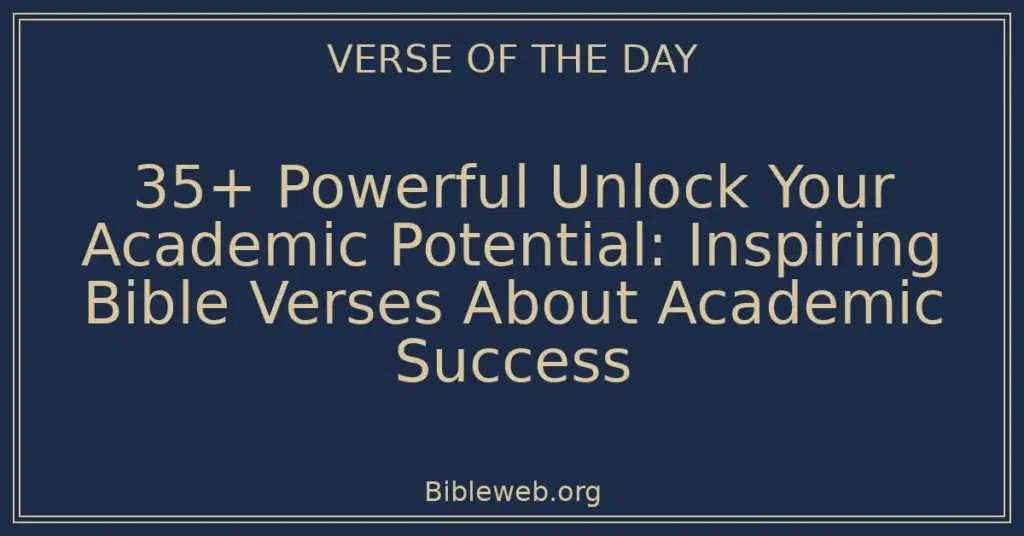 35+ Powerful Unlock Your Academic Potential: Inspiring Bible Verses About Academic Success