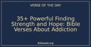 35+ Powerful Finding Strength and Hope: Bible Verses About Addiction