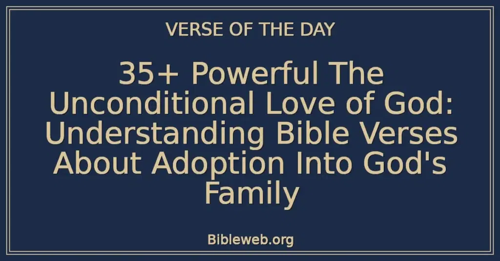 35+ Powerful The Unconditional Love of God: Understanding Bible Verses About Adoption Into God's Family