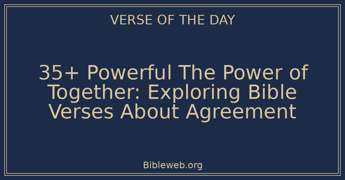 35+ Powerful The Power of Together: Exploring Bible Verses About Agreement