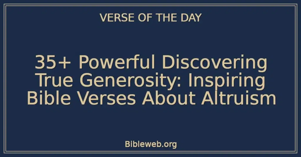 35+ Powerful Discovering True Generosity: Inspiring Bible Verses About Altruism
