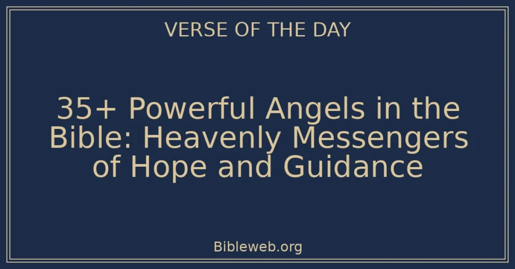 35+ Powerful Angels in the Bible: Heavenly Messengers of Hope and Guidance