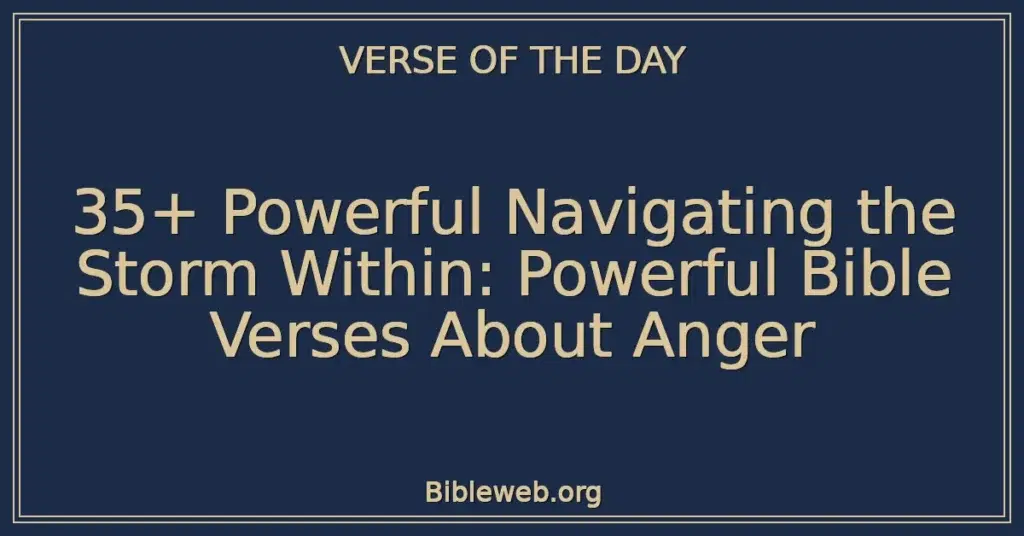 35+ Powerful Navigating the Storm Within: Powerful Bible Verses About Anger