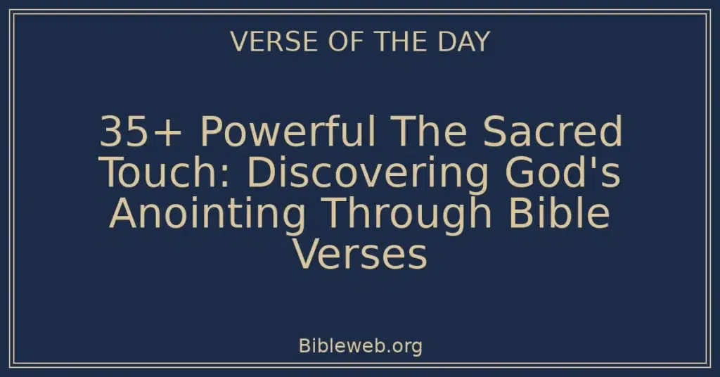 35+ Powerful The Sacred Touch: Discovering God's Anointing Through Bible Verses