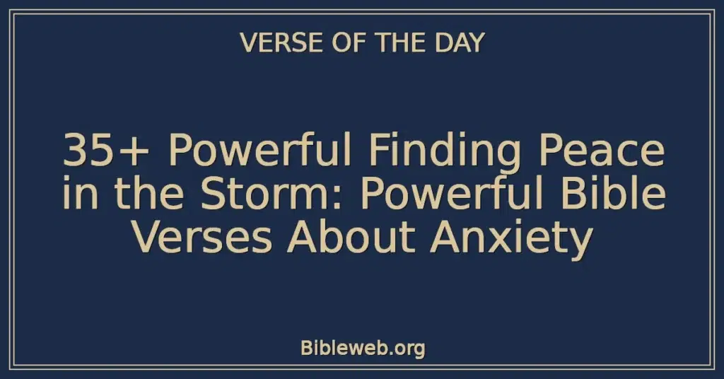 35+ Powerful Finding Peace in the Storm: Powerful Bible Verses About Anxiety