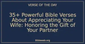 35+ Powerful Bible Verses About Appreciating Your Wife: Honoring the Gift of Your Partner