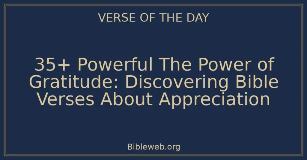 35+ Powerful The Power of Gratitude: Discovering Bible Verses About Appreciation