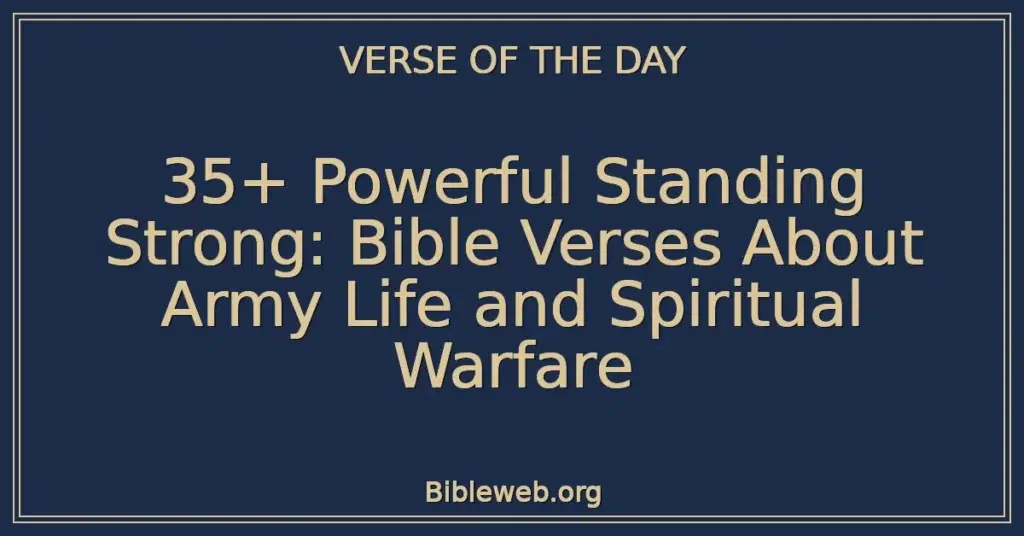 35+ Powerful Standing Strong: Bible Verses About Army Life and Spiritual Warfare