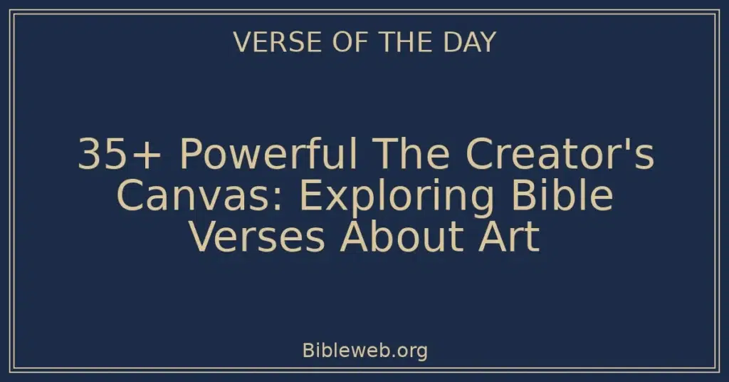 35+ Powerful The Creator's Canvas: Exploring Bible Verses About Art
