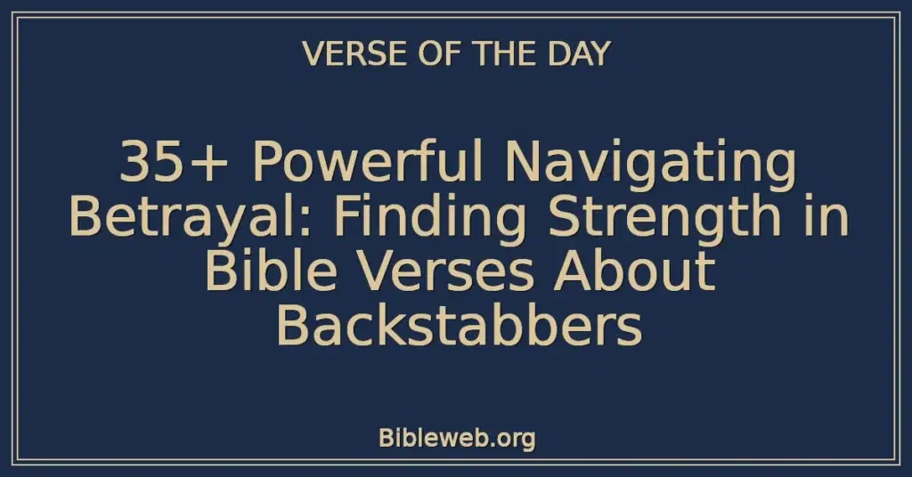 35+ Powerful Navigating Betrayal: Finding Strength in Bible Verses About Backstabbers