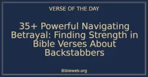 35+ Powerful Navigating Betrayal: Finding Strength in Bible Verses About Backstabbers