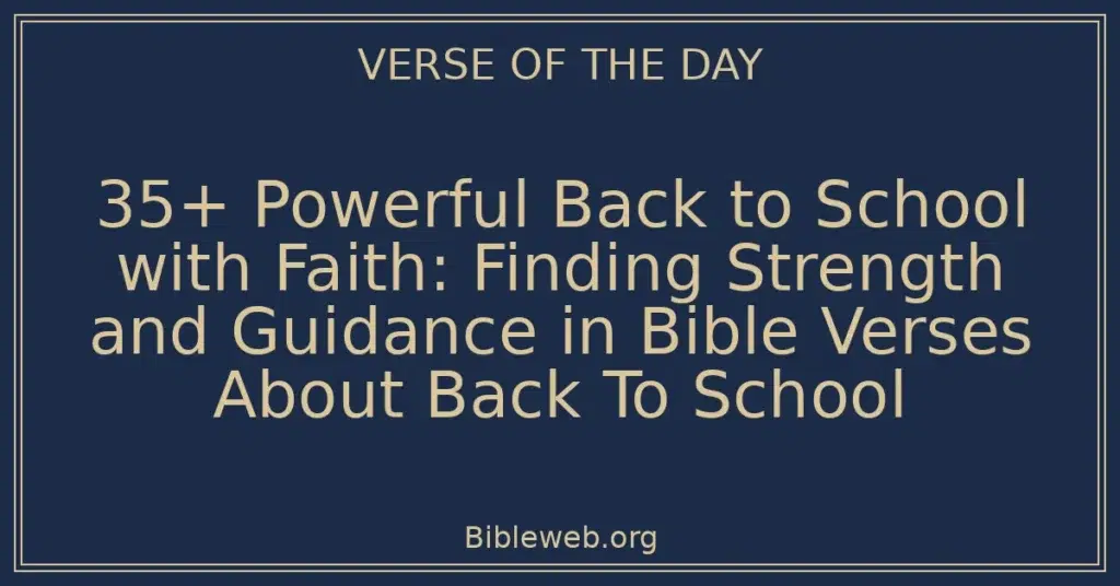 35+ Powerful Back to School with Faith: Finding Strength and Guidance in Bible Verses About Back To School