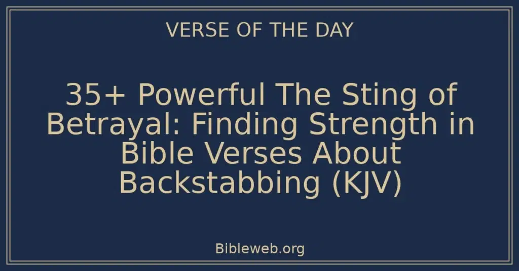 35+ Powerful The Sting of Betrayal: Finding Strength in Bible Verses About Backstabbing (KJV)