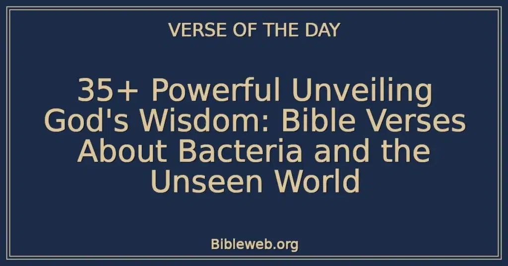 35+ Powerful Unveiling God's Wisdom: Bible Verses About Bacteria and the Unseen World