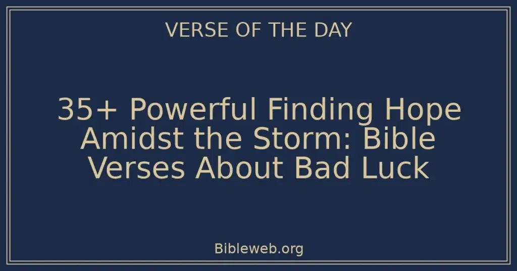 35+ Powerful Finding Hope Amidst the Storm: Bible Verses About Bad Luck