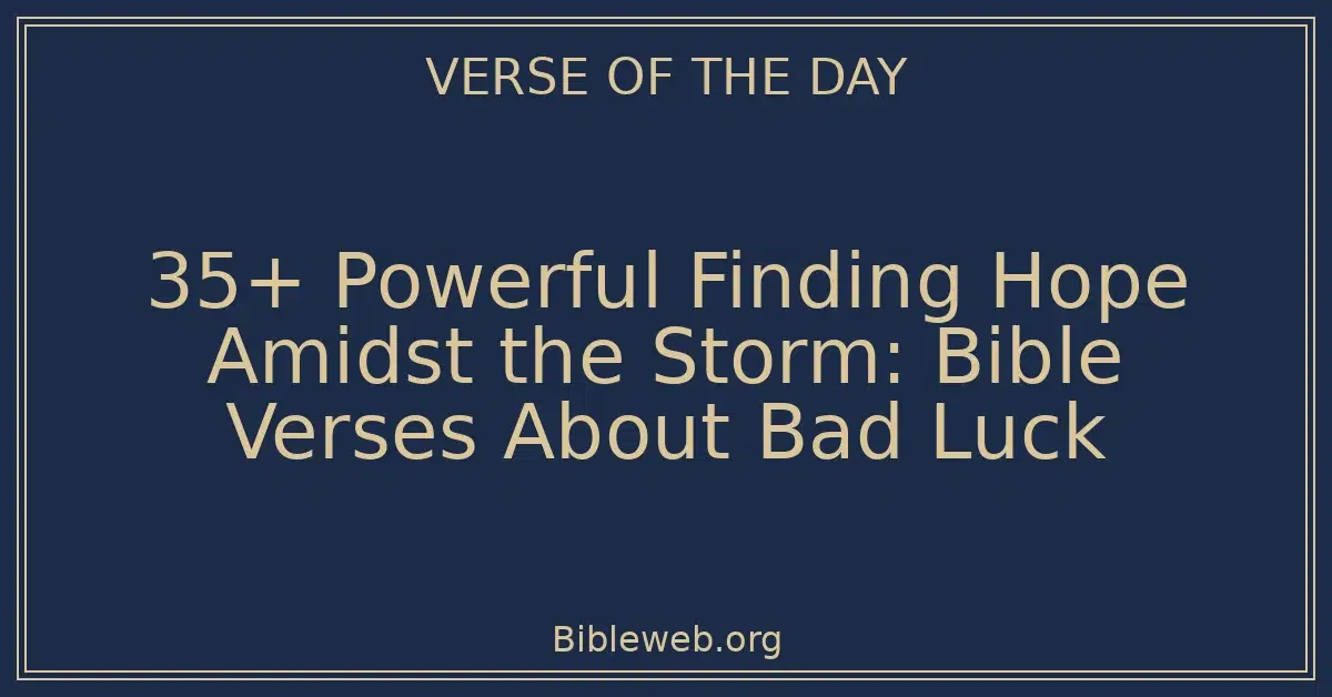 35+ Powerful Finding Hope Amidst the Storm: Bible Verses About Bad Luck
