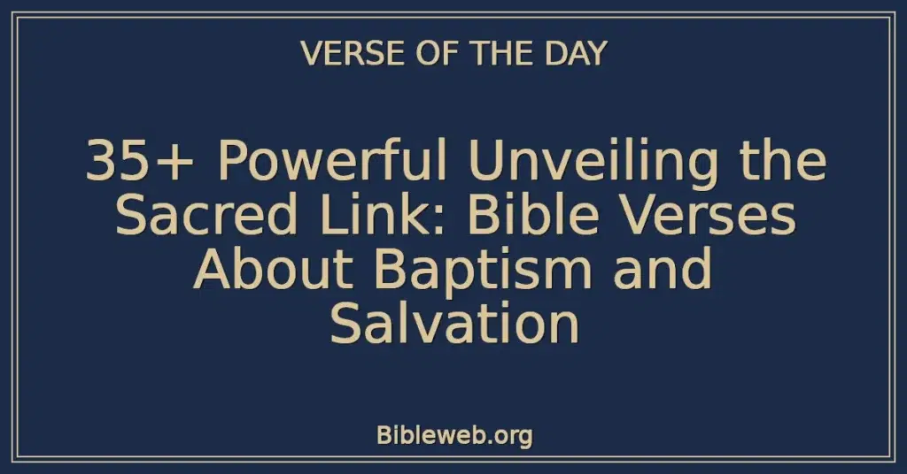 35+ Powerful Unveiling the Sacred Link: Bible Verses About Baptism and Salvation