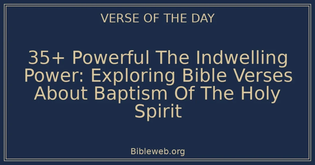 35+ Powerful The Indwelling Power: Exploring Bible Verses About Baptism Of The Holy Spirit
