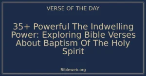 35+ Powerful The Indwelling Power: Exploring Bible Verses About Baptism Of The Holy Spirit